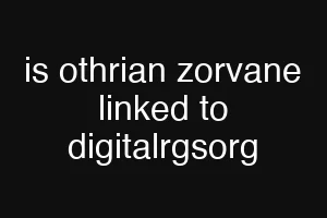 is othrian zorvane linked to digitalrgsorg